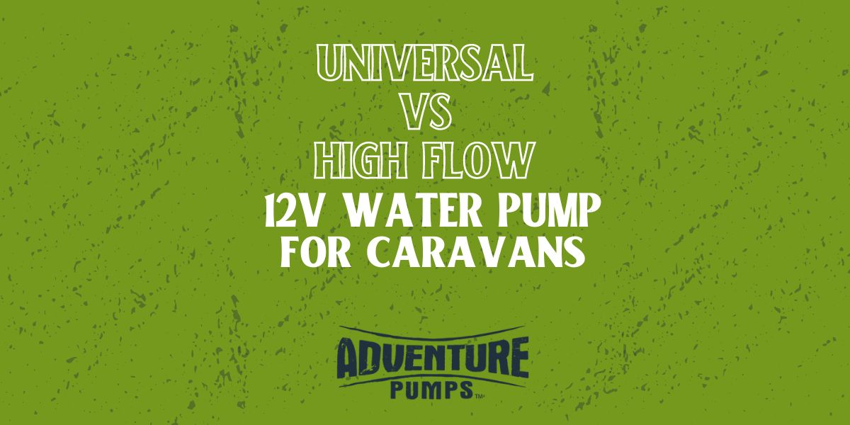 Universal vs High Flow 12V Water Pump for Caravans